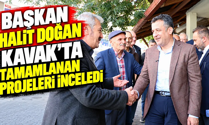 Başkan Halit Doğan Kavak'ta tamamlanan yol yatırımlarını inceleyip esnafla buluştu