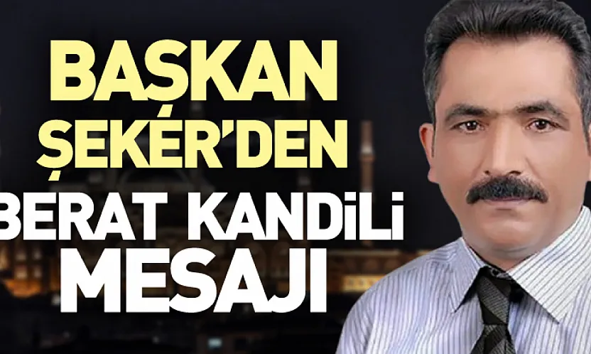 Başkan Şeker'den Berat Kandili mesajı
