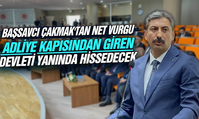 Başsavcı Çakmak'tan yeni adli yıl mesajı: 'Adalet mağdur için de güvencedir'