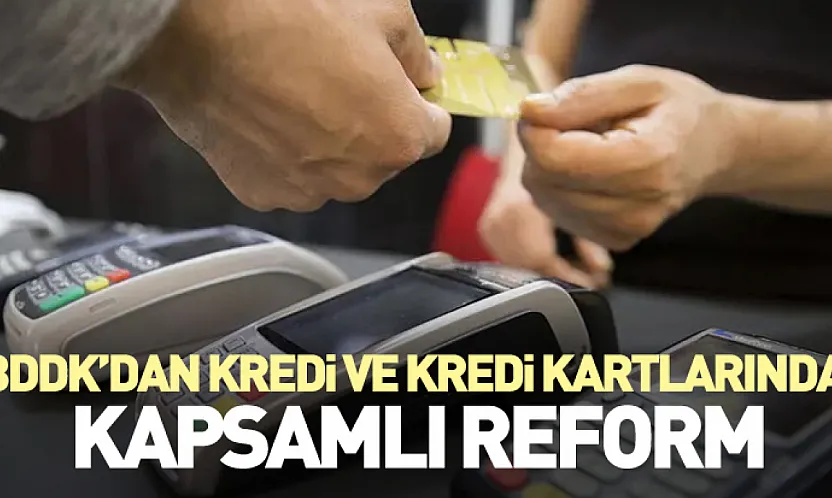 BDDK'dan Kredi ve Kredi Kartlarında Kapsamlı Reform