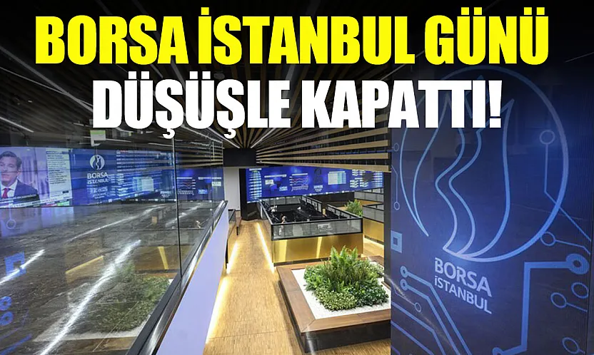 BIST 100 Endeksi günü düşüşle tamamladı