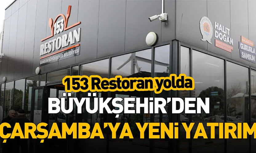 Büyükşehir'den Çarşamba'ya Yeni Yatırım: 153 Restoran Yolda
