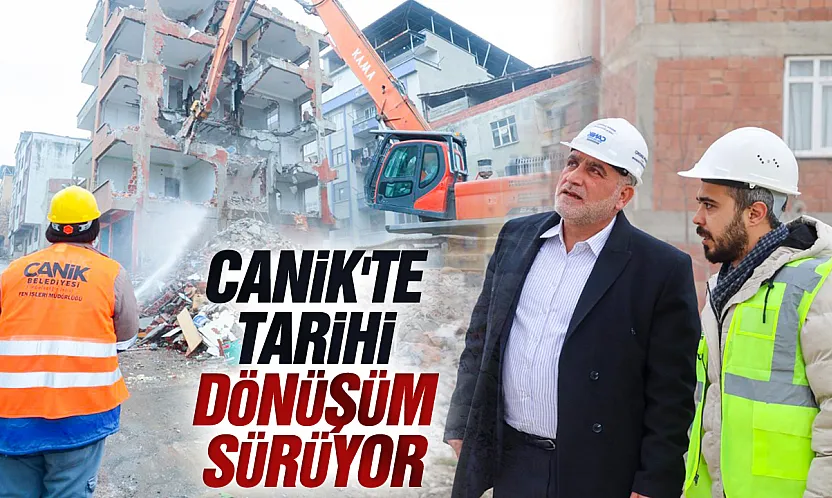 Canik'te Tarihi Dönüşüm Sürüyor: İlk Etapta 656 Konut Yapılacak