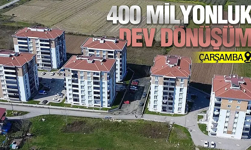 Çarşamba Belediyesi'nden öz kaynaklarla kentsel dönüşüm hamlesi