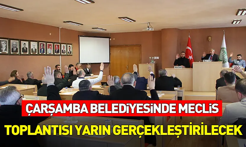 Çarşamba Belediyesinde Meclis Toplantısı Yarın Gerçekleştirilecek