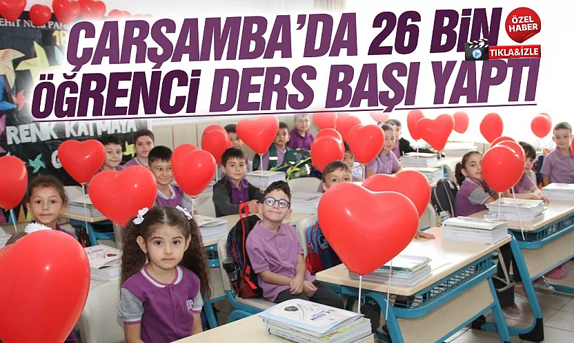 Çarşamba'da 106 okulda ders zili çaldı