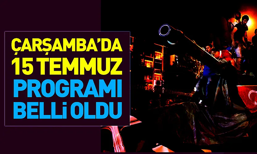 Çarşamba'da 15 Temmuz programı belli oldu