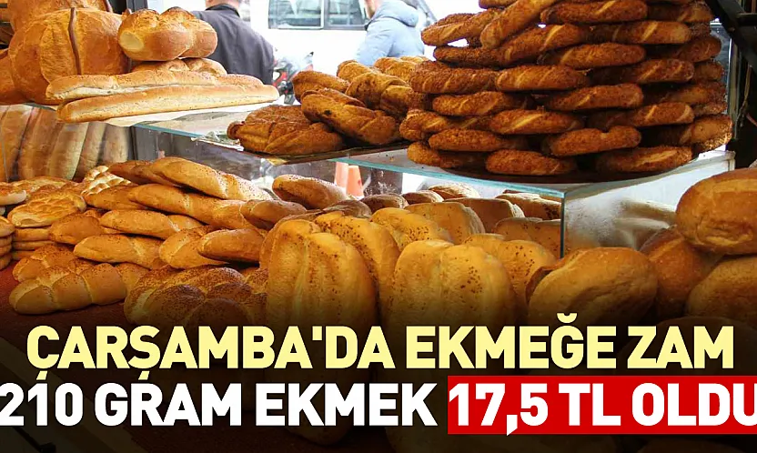 Çarşamba'da ekmeğe zam:210 gram ekmek 17.5 TL oldu