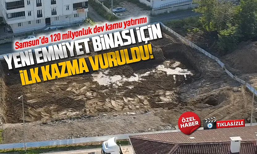 Çarşamba'da modern emniyet binası için çalışmalar başladı