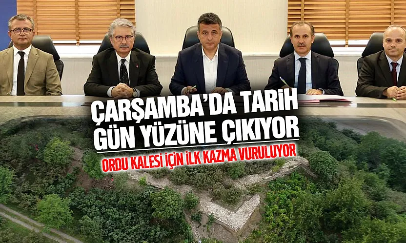 Çarşamba'daki Ordu Kalesi için kazma vuruluyor