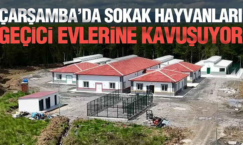 Çarşamba Geçici Barınma Merkezi Açılıyor