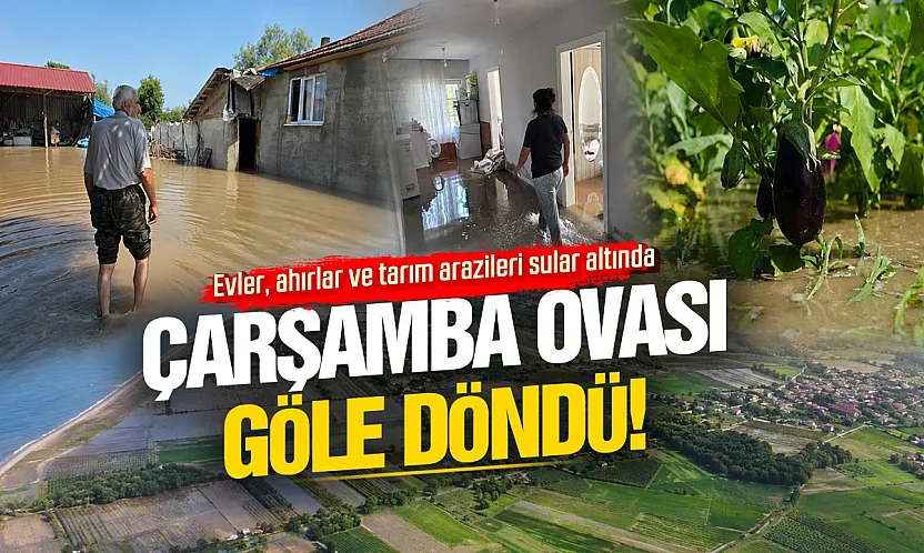 Çarşamba Ovası göle döndü!