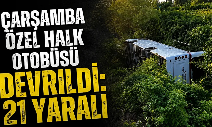Çarşamba özel halk otobüsü devrildi: 21 yaralı