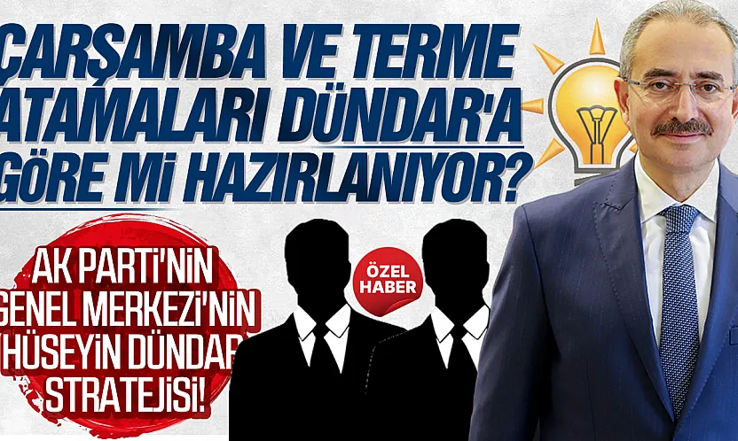 Çarşamba ve Terme'de Atama Krizinin Arkasındaki 'Dündar' Stratejisi!