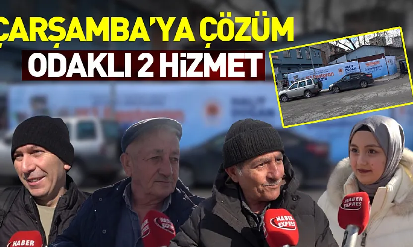 Çarşamba'ya Çözüm Odaklı 2 Hizmet