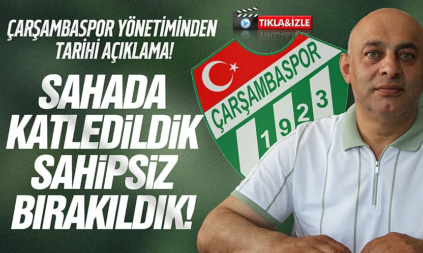 Çarşambaspor Başkanı Muhammet Ali Torun'dan zehir zemberek açıklama