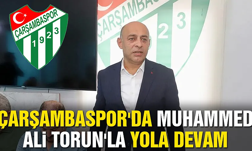 Çarşambaspor toplantısından Muhammed Ali Torun çıktı