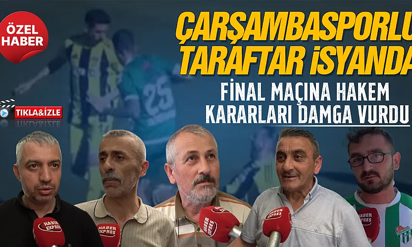 Çarşambaspor'un finalinde hakem kararları tartışma yarattı