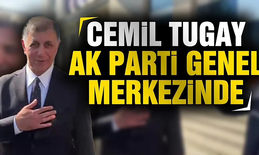 Cemil Tugay için kritik gün AK Parti Genel Merkezi'ne geldi