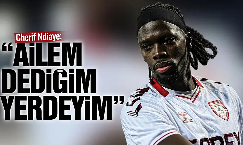 Cherif Ndiaye: 'Samsun'da ailem dediğim yerdeyim'