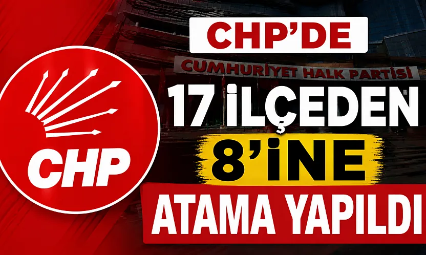 CHP'de 8 ilçe başkanı belli oldu