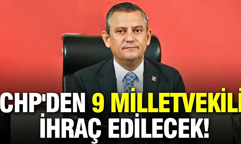 CHP'de 9 vekilin partiden ihraç süreci başlatıldı