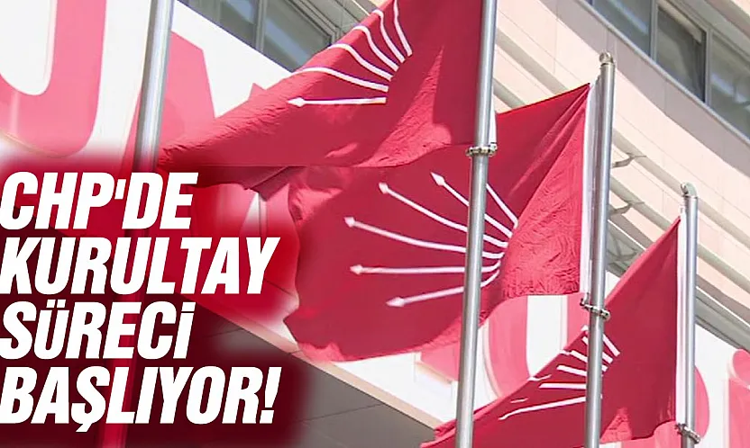 CHP'de Kurultay Takvimi Belli Oldu Süreç 1 Eylül'de Başlıyor