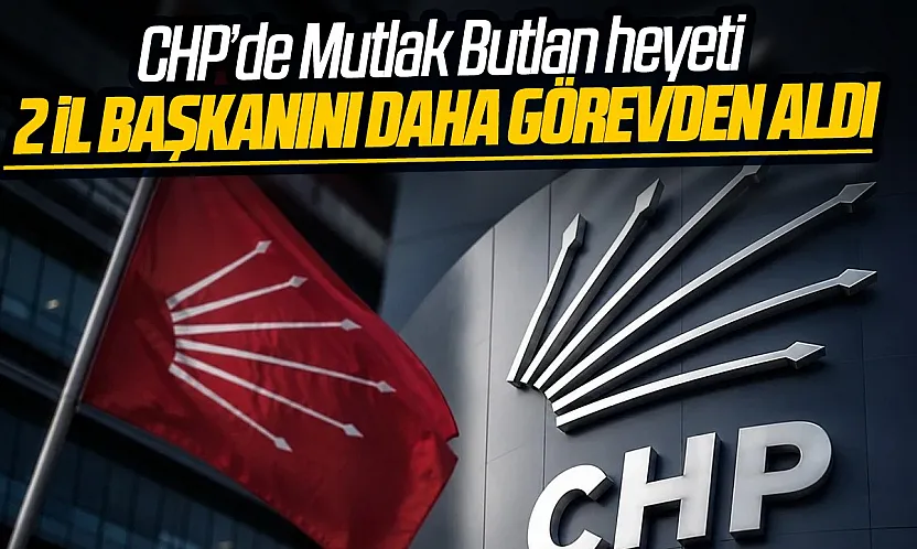 CHP genel merkezi tarafından 2 il başkanı daha görevden alındı