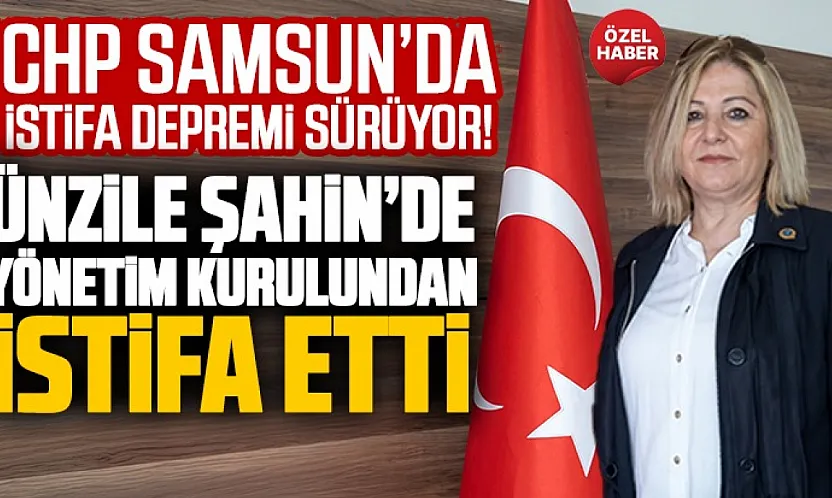 CHP Samsun'da bir istifa daha