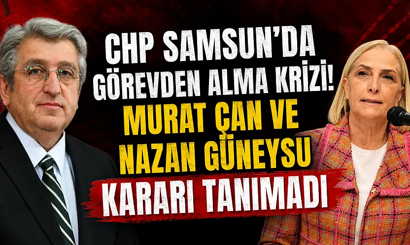 CHP Samsun'da Görevden Alma Kararına Sert Tepki