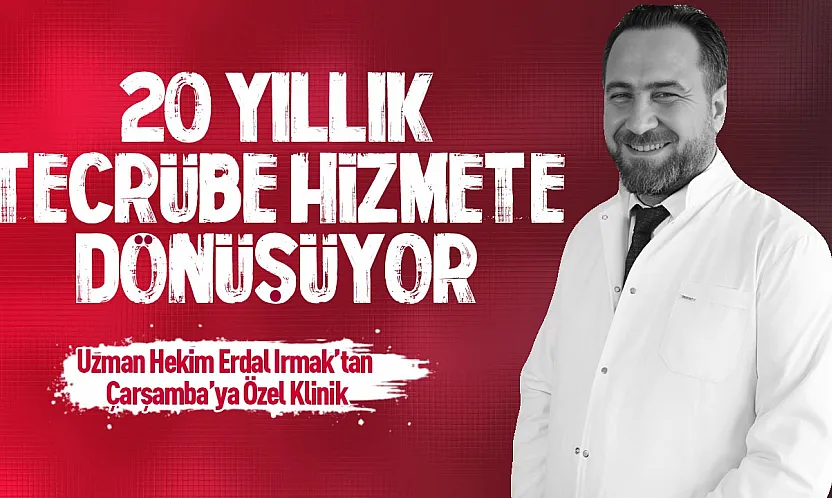 Çocuk Sağlığı ve Hastalıkları Uzmanı Erdal Irmak Çarşamba'da kendi kliniğini hizmete açıyor