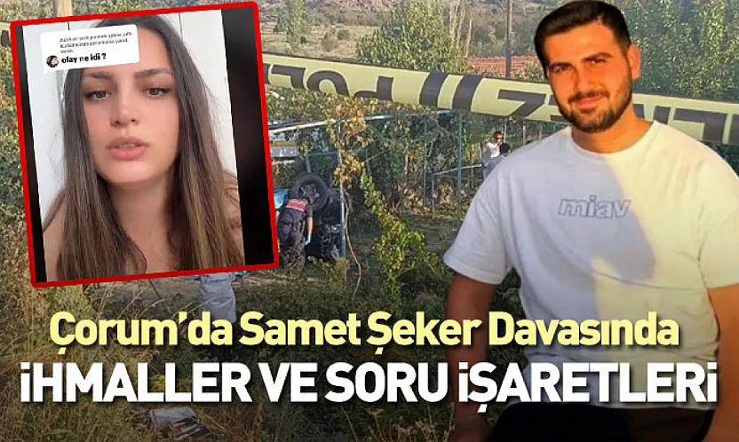 Çorum'da Samet Şeker Davasında İhmaller Ve Soru İşaretleri