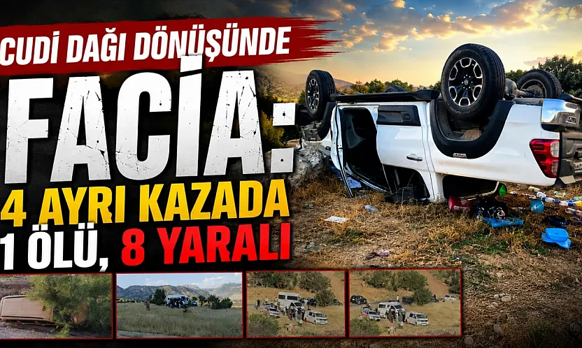 Cudi Dağında dört ayrı trafik kazası: 1 ölü, 8 yaralı