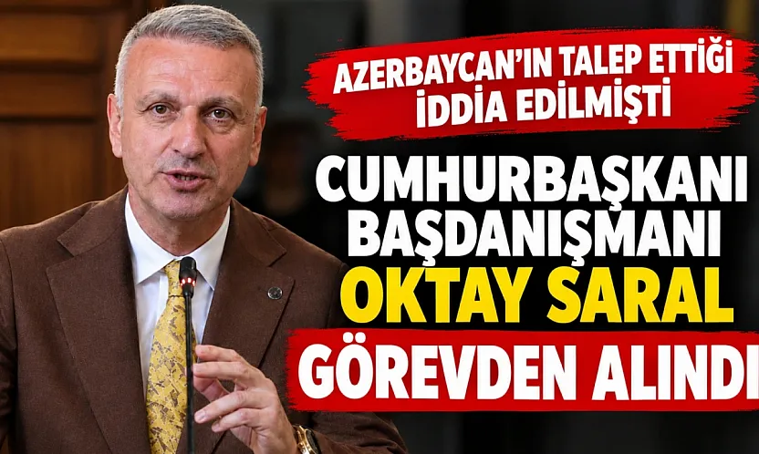 Cumhurbaşkanı Başdanışmanı Oktay Saral görevden alındı