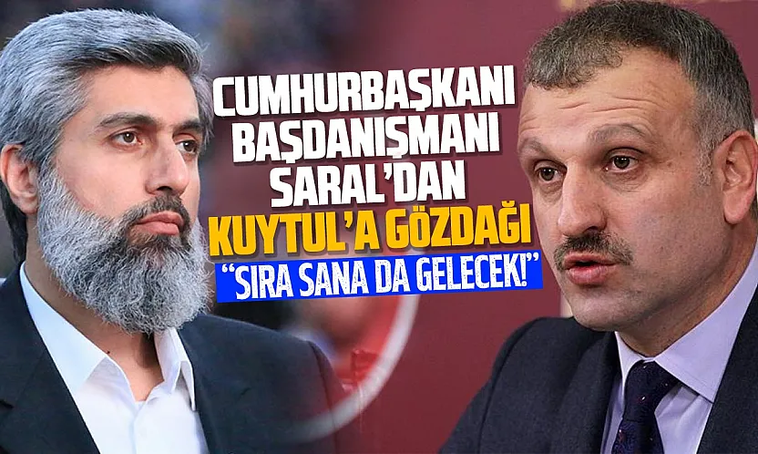 Cumhurbaşkanı Başdanışmanı Saral: Senin de suyun yeterince ısındı Kuytul!