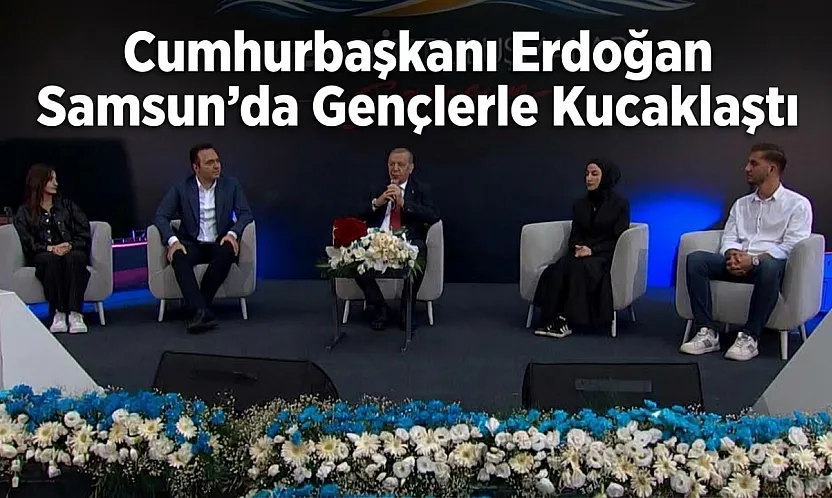 Cumhurbaşkanı Erdoğan Samsun'da gençlerle bir araya geldi