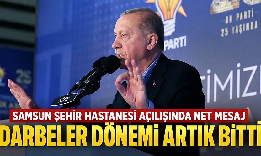 Cumhurbaşkanı Erdoğan Samsun Şehir Hastanesi açılışında konuştu darbeler defteri ebediyen kapanmıştır