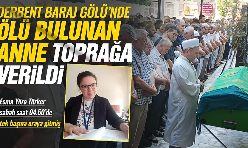Derbent Baraj Gölü'nde ölü bulunan 2 çocuk annesi toprağa verildi
