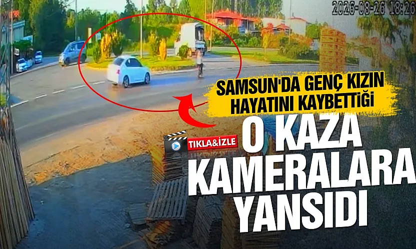 Samsun'da genç kızın ölümü güvenlik kamerasına yansıdı