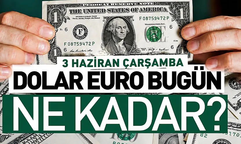 Dolar kaç TL oldu, Euro ne kadar? (3 Haziran Çarşamba Döviz Kurları)