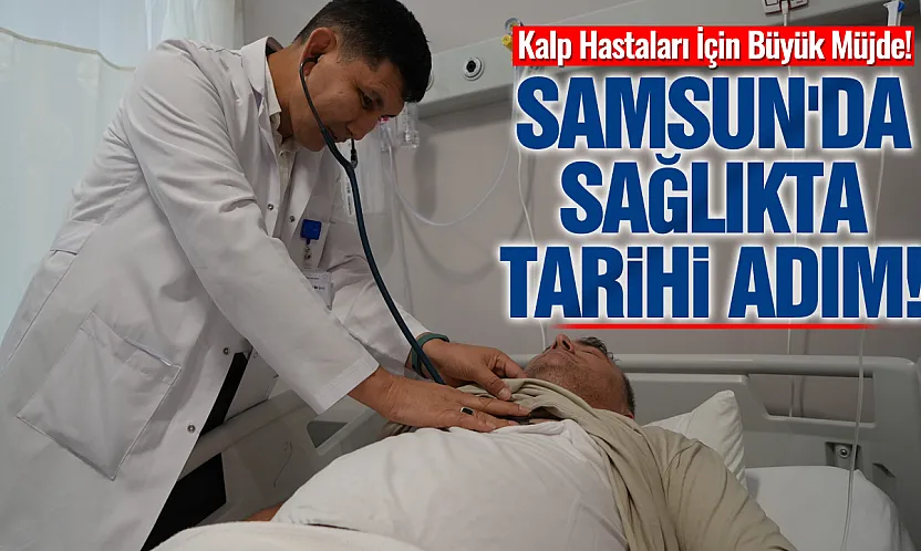 Dünyanın en yeni tedavisi Samsun'da uygulanmaya başladı