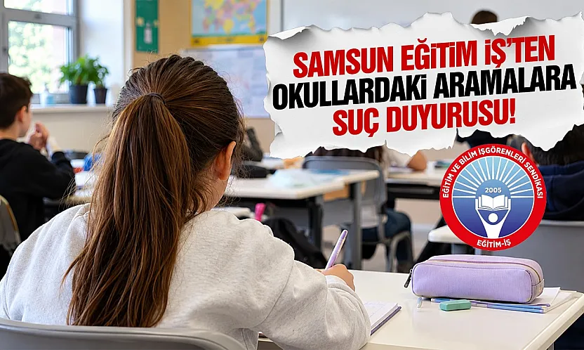 Eğitim-İş Samsun'dan çanta ve dolap aramaları için suç duyurusu