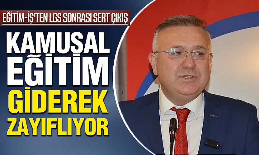 Eğitim-İş'ten LGS Sonrası Sert Çıkış