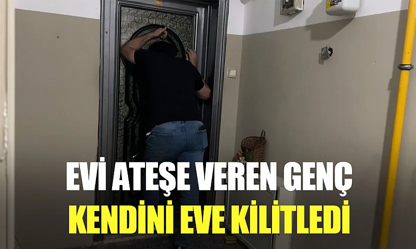 Ekipler saatlerce dil döktü: Evini yakan genç dışarı çıkmayı reddetti