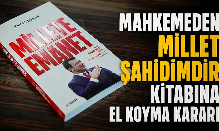 Ekrem İmamoğlu'nun Millet Şahidimdir kitabına toplatma ve satış yasağı kararı verildi