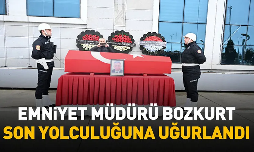Emniyet Müdürü Musa Bozkurt için resmi cenaze töreni düzenlendi