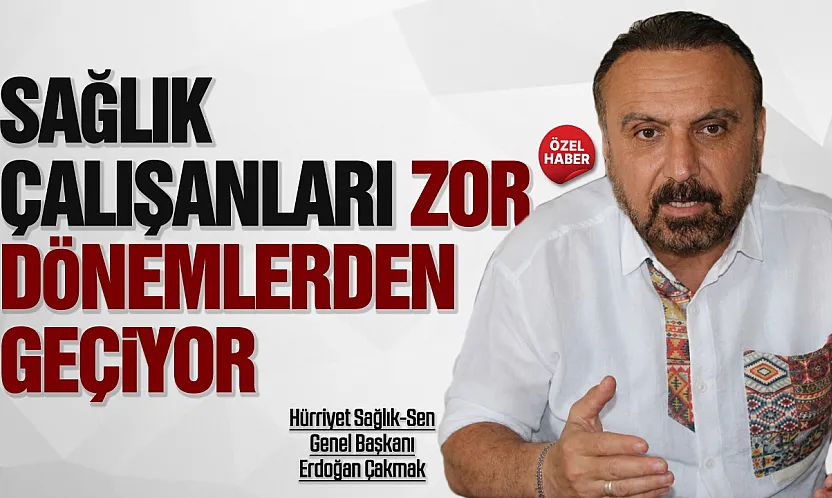 Erdoğan Çakmak'tan sağlıkta liyakatsiz yöneticiler çıkışı