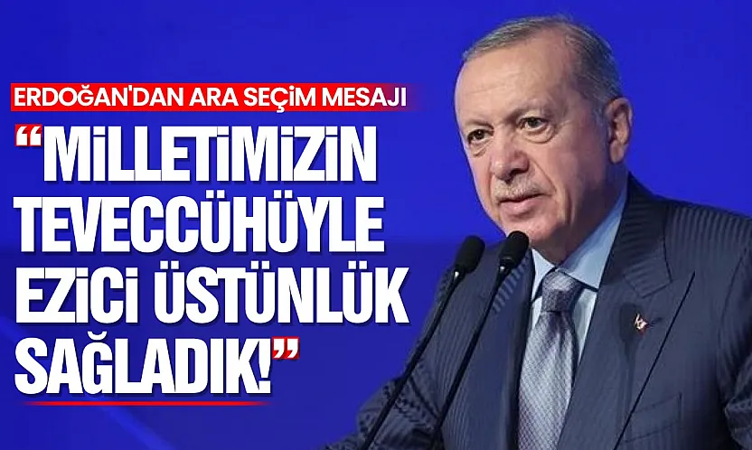 Erdoğan'dan Ara Seçim Mesajı 'Ülkemize ve Milletimize Hayırlı Olsun'