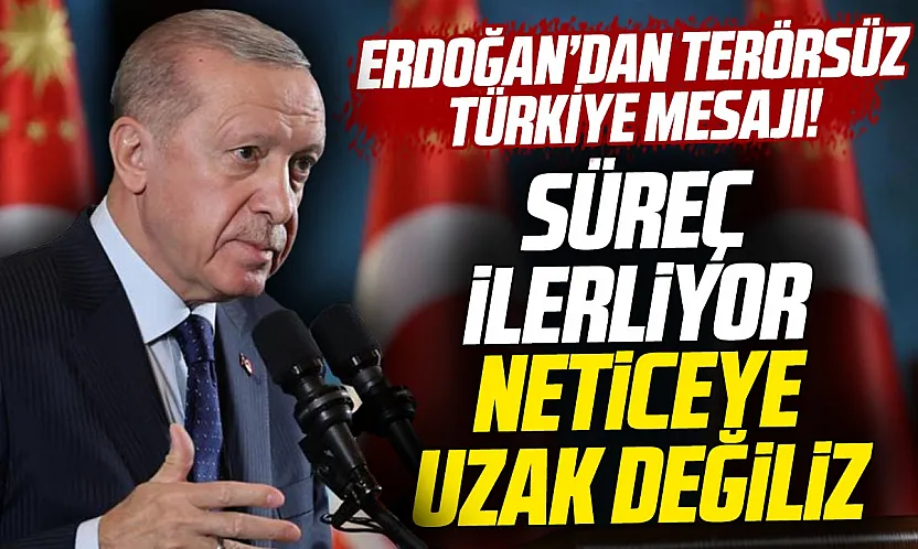 Erdoğan'dan Terörsüz Türkiye mesajı