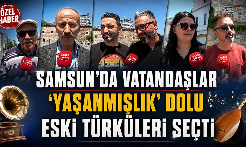 Eski Türküler mi yeni şarkılar mı? Samsunlular yanıtladı